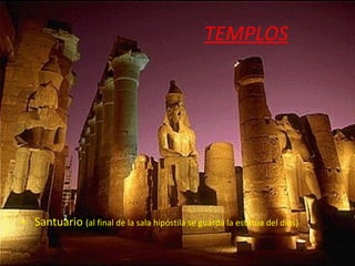 TEMPLOS Santuario  (al final de la sala hipóstila se guarda la estatua del dios) 