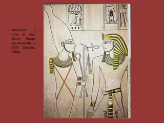 Amenofis     II
ante el dios
Osiris. Tumba
de Amenofis II.
XVIII Dinastía.
Tebas
 