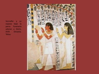 Sennefer y su
esposa bajo la
parra funeraria
adoran a Osiris.
XVIII   Dinastía.
Tebas
 