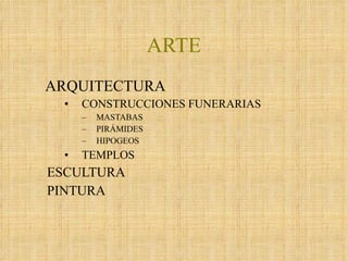 ARTE ARQUITECTURA CONSTRUCCIONES FUNERARIAS MASTABAS PIRÁMIDES HIPOGEOS TEMPLOS ESCULTURA PINTURA 