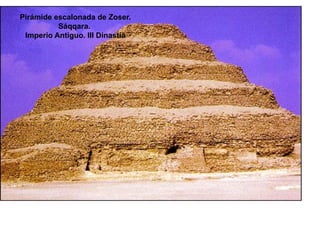 Pirámide escalonada de Zoser.
          Sáqqara.
 Imperio Antiguo. III Dinastía
 