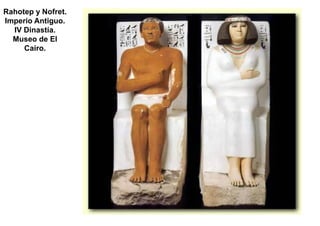 Rahotep y Nofret.
Imperio Antiguo.
  IV Dinastía.
  Museo de El
     Cairo.
 