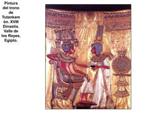 Pintura
 del trono
    de
Tutankam
 ón. XVIII
 Dinastía.
  Valle de
los Reyes,
  Egipto.
 