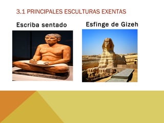 Esfinge de Gizeh
3.1 PRINCIPALES ESCULTURAS EXENTAS
Escriba sentado
 