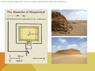 ARTE EGIPCIO. ARQUITECTURA. TUMBAS. PIRÁMIDES. IMPERIO ANTIGUO. NECRÓPOLIS DE SAKKARA.IV D. –2.500 aprox. 