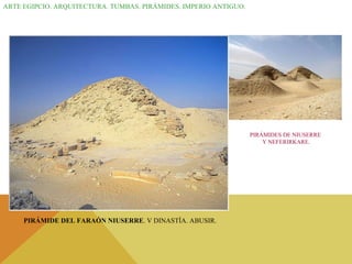 ARTE EGIPCIO. ARQUITECTURA. TUMBAS. PIRÁMIDES. IMPERIO ANTIGUO. PIRÁMIDE DEL FARAÓN NIUSERRE . V DINASTÍA. ABUSIR. PIRÁMIDES DE NIUSERRE  Y NEFERIRKARE. 