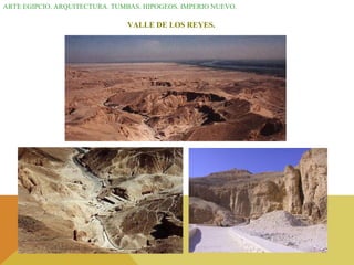 ARTE EGIPCIO. ARQUITECTURA. TUMBAS. HIPOGEOS. IMPERIO NUEVO. VALLE DE LOS REYES. 