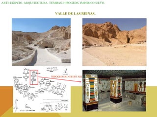 ARTE EGIPCIO. ARQUITECTURA. TUMBAS. HIPOGEOS. IMPERIO NUEVO. VALLE DE LAS REINAS. HIPOGEO DE NEFERTARI. 
