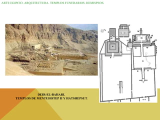 ARTE EGIPCIO. ARQUITECTURA. TEMPLOS FUNERARIOS. HEMISPEOS.  DEIR-EL-BAHARI.  TEMPLOS DE MENTUHOTEP II Y HATSHEPSUT . 