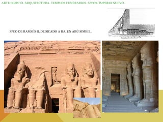 ARTE EGIPCIO. ARQUITECTURA. TEMPLOS FUNERARIOS. SPEOS. IMPERIO NUEVO. SPEO DE RAMSÉS II, DEDICADO A RA, EN ABÚ SIMBEL. 