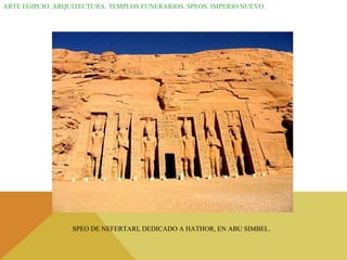 ARTE EGIPCIO. ARQUITECTURA. TEMPLOS FUNERARIOS. SPEOS. IMPERIO NUEVO.  SPEO DE NEFERTARI, DEDICADO A HATHOR, EN ABU SIMBEL. 