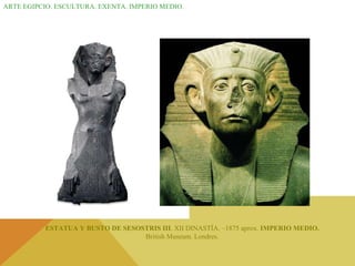 ARTE EGIPCIO. ESCULTURA. EXENTA. IMPERIO MEDIO. ESTATUA Y BUSTO DE SESOSTRIS III . XII DINASTÍA. –1875 aprox.  IMPERIO MEDIO. British Museum. Londres. 