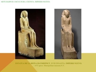 ARTE EGIPCIO. ESCULTURA. EXENTA. IMPERIO NUEVO. ESTATUA DE LA REINA HATSHEPSUT . XVIII DINASTÍA.  IMPERIO NUEVO.   –  1475 aprox. Metropolitan museum.N.Y. 