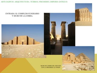 ARTE EGIPCIO. ARQUITECTURA. TUMBAS. PIRÁMIDES. IMPERIO ANTIGUO. ENTRADA AL COMPLEJO FUNERARIO  Y MURO DE LA COBRA. MURO DE CIERRE DEL HED SEB  CON LA PIRÁMIDE AL FONDO. 