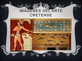 IMÁGENES DEL ARTE 
CRETENSE 
 