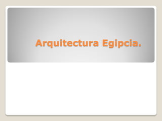 Arquitectura Egipcia.
 