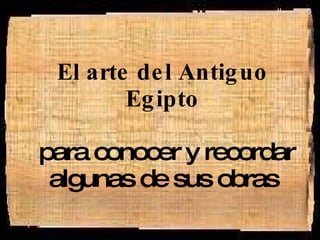 El arte del Antiguo Egipto  para conocer y recordar algunas de sus obras 