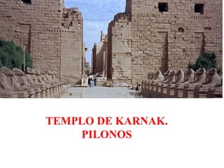 TEMPLO DE KARNAK.
    PILONOS
 