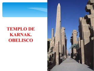 TEMPLO DE
 KARNAK.
 OBELISCO
 