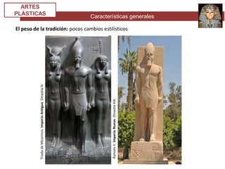Características generales
ARTES
PLÁSTICAS
El peso de la tradición: pocos cambios estilísticos
TriadadeMicerinos.ImperioAntiguo.DinastíaIV
RamsésII.ImperioNuevo.DinastíaXIX.
 