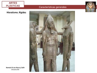 Características generales
ARTES
PLÁSTICAS
Hieratismo. Rigidez
Ramsés III con Horus y Seth
Dinastía XIX
 