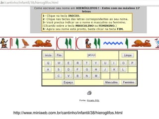 http://www.miniweb.com.br/cantinho/infantil/38/hieroglifos.html
 