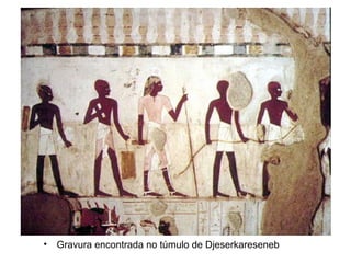 • Gravura encontrada no túmulo de Djeserkareseneb
 