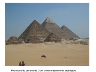 Pirãmides do deserto de Gizé, domínio técnico da arquitetura
 