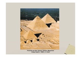 Pirâmides de Gizé- Quéops, Quéfren, Miquerinos
       Antigo Império – 2560 a . C, Cairo
 