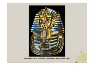 Máscara de Ouro de Tutancâmon, Novo Império, Museu Egípcio, Cairo
 