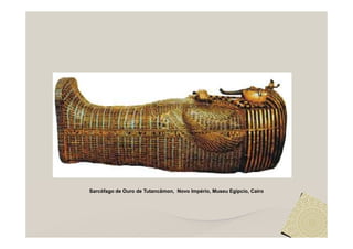Sarcófago de Ouro de Tutancâmon, Novo Império, Museu Egípcio, Cairo
 