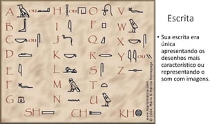 Escrita
• Sua escrita era
única
apresentando os
desenhos mais
característico ou
representando o
som com imagens.
 