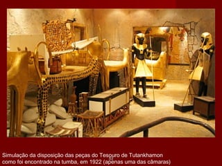 5353
Simulação da disposição das peças do Tesouro de Tutankhamon
como foi encontrado na tumba, em 1922 (apenas uma das câmaras)
 