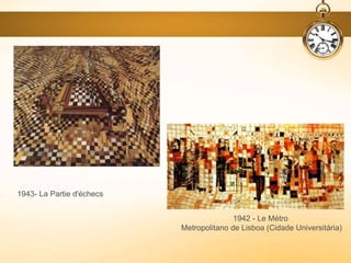 1943- La Partie d'échecs
1942 - Le Métro
Metropolitano de Lisboa (Cidade Universitária)
 