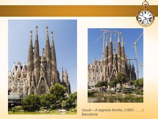 Gaudi – A sagrada família, (1883-…….)
Barcelona
 