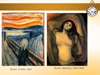 Munch, O Grito, 1893
Munch, Madonna, 1894-1895)
 