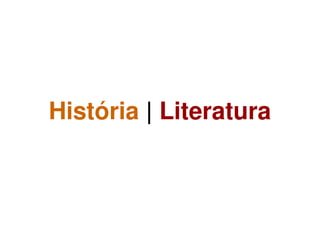 História | Literatura
 