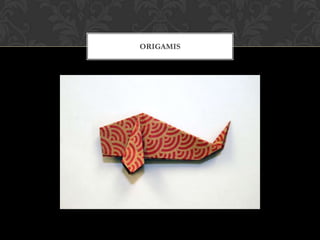 ORIGAMIS
 