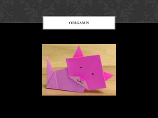 ORIGAMIS
 