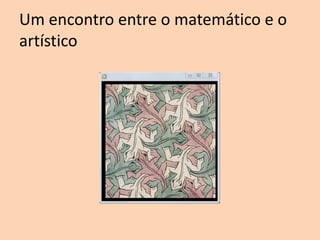Um encontro entre o matemático e o
artístico

 