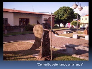 “Centurião ostentando uma lança”
 