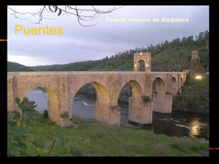 Puente romano de Alcántara
Puentes
 