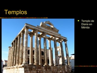 Templos
 Templo de
Diana en
Mérida
 