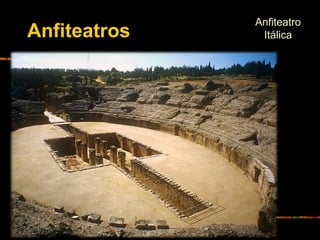 Anfiteatro
ItálicaAnfiteatros
 
