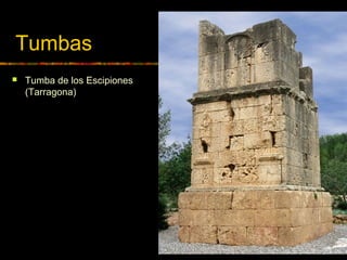 Tumbas
 Tumba de los Escipiones
(Tarragona)
 