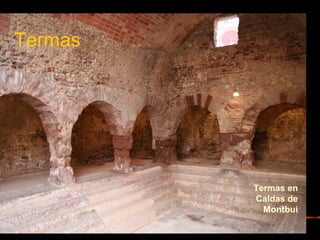 Termas en
Caldas de
Montbui
Termas
 