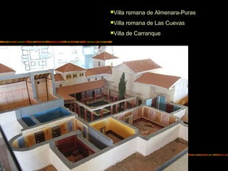 Villa romana de Almenara-Puras
Villa romana de Las Cuevas
Villa de Carranque
 