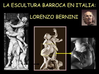 LA ESCULTURA BARROCA EN ITALIA:  LORENZO BERNINI 