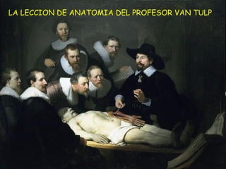 LA LECCION DE ANATOMIA DEL PROFESOR VAN TULP 
