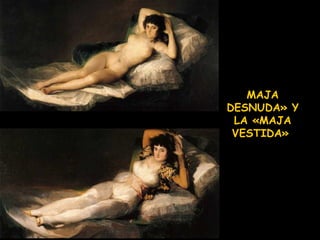 MAJA DESNUDA» Y LA «MAJA VESTIDA»   
